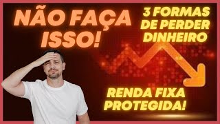 💥NÃO FAÇA ISSO NUNCA PERCA DINHEIRO NA RENDA FIXA COMO INVESTIR COM SEGURANÇA [upl. by Nnyluqcaj]