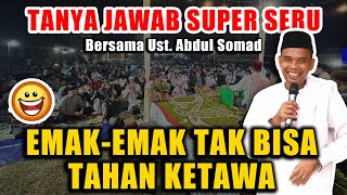 CERAMAH LUCU KALI  EMAKEMAK TAK TAHAN MAU KETAWA quotTANYA JAWAB BERSAMA USTADZ ABDUL SOMADquot [upl. by Adym]