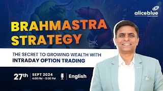 Brahmastra Strategy The SECRET to Growing Wealth with Intraday Option Trading  Alice Blue [upl. by Swartz]