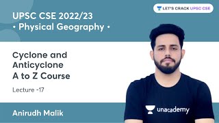 L17 Cyclone and Anticyclone  A to Z Course on Physical Geography  UPSC CSE  Anirudh Malik [upl. by Nnyrb]