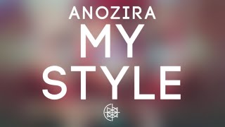 Anozira  MY STYLE [upl. by Doomham165]