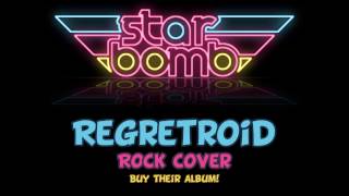 Starbomb  Regretroid Rock Cover [upl. by Marylou]