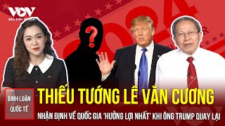 Thiếu tướng Lê Văn Cương nhận định quốc gia quothưởng lợi nhấtquot khi ông Trump trở lại Nhà Trắng  BLQT [upl. by Dympha213]