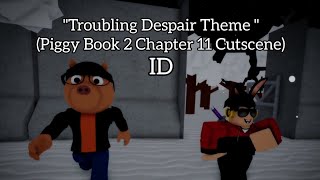 quotTroubling Despairquot Theme Roblox Piggy Book 2 Chapter 11 Ending Cutscene id [upl. by Ybsorc778]