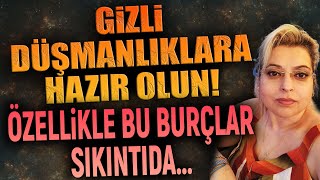 GÄ°ZLÄ° DÃœÅMANLIKLARA HAZIR OLUN Ã–ZELLÄ°KLE BU BURÃ‡LAR SIKINTIDA [upl. by Leemaj]