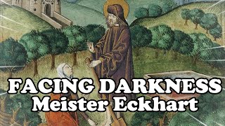 FACING DARKNESS  Meister Eckhart [upl. by Hterrag]