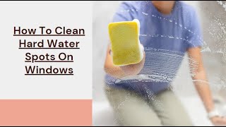 How To Clean Hard Water Spots On Windows  Bond Cleaning In Townsville [upl. by Ecyrb202]