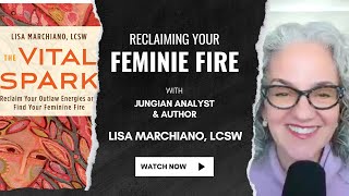 Reclaiming Your Feminine Fire with Lisa Marchiano [upl. by Nirrad]