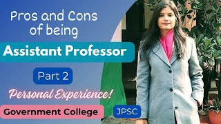 Pros and Cons of being Assistant Professor Government College Personal Experience Part2 [upl. by Atikam5]