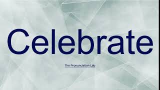 Celebrate Pronunciation How to Say Celebrate  How to Pronounce Celebrate [upl. by Mariann]