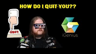 iGenius How Do I Quit You [upl. by Macintosh]