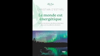 Livre  Le monde est énergétique  Prendre soin de soi des êtres et des lieux  Christian dEstivel [upl. by Adnilec269]