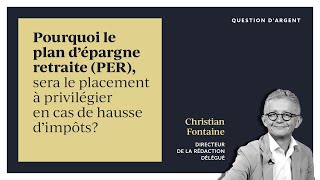 Pourquoi le PER sera le placement à privilégier en cas de hausse d’impôts [upl. by Barolet416]