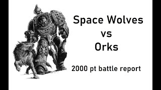 Space Wolves vs Orks 2000 pt battle report [upl. by Getraer47]