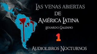 Las venas abiertas de América Latina Eduardo Galeano Audiolibro Parte 1 [upl. by Asserac572]