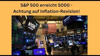 SampP 500 erreicht 5000  Achtung auf InflationRevision Videoausblick [upl. by Felton]