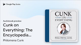 Cunk on Everything The Encyclopedia Philomena by Philomena Cunk · Audiobook preview [upl. by Vokaay]