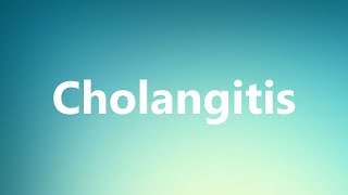 Cholangitis  Medical Definition and Pronunciation [upl. by Airetnohs]