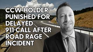 CCW Holder Punished for Delayed 911 Call After Road Rage Incident [upl. by Heinrich]