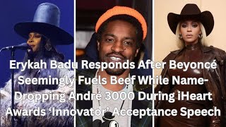 Erykah Badu Responds After Beyoncé Seemingly Fuels Beef While NameDropping André 300 [upl. by Akcimahs]