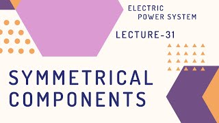 Power Systems  Lecture  31  Symmetrical Components [upl. by Ardnusal]