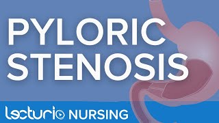 Pyloric Stenosis  Definition Signs Symptoms Treatment  Lecturio Nursing [upl. by Neelyar]