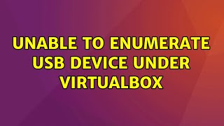 Ubuntu Unable to enumerate USB device under virtualbox [upl. by Achilles255]