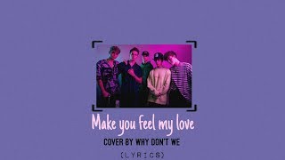 Make You Feel My Love  Cover by Why Dont We LYRICS [upl. by Llehsar]