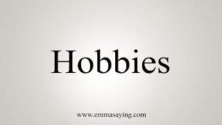 How To Say Hobbies [upl. by Anitsenre]