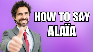 How To Pronounce Alaïa Correctly [upl. by Stephen]