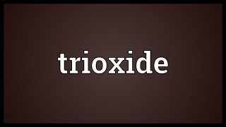 Trioxide Meaning [upl. by Pickering656]