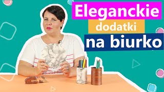 Eleganckie dodatki na biurko zrób to sam  Twoje DIY 48 [upl. by Camroc]