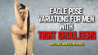 Eagle Pose Variations for Men with Tight Shoulders Inflexible Modification Series [upl. by Yahska261]