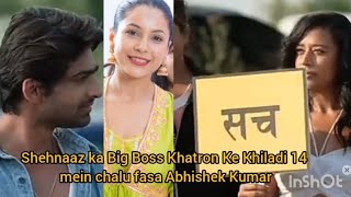 shehnaaz Ka Bigg Boss khatron ke Khiladi 14 mein chalu fasa Abhishek Kumar [upl. by Kinnie100]