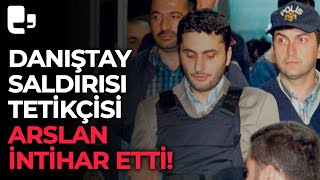 Danıştay saldırısı tetikçisi Alparslan Arslan intihar etti [upl. by Chard]