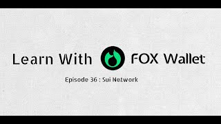 Learn with FoxWallet Episode 36 Sui Network [upl. by Anahsahs]