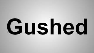 How To Pronounce Gushed [upl. by Gee]