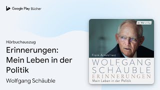 „Erinnerungen Mein Leben in der Politik“ von Wolfgang Schäuble · Hörbuchauszug [upl. by Leugar]