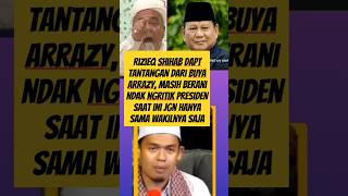 Rizieq shihab dapt tantangan buya arrazy mash berani ndak ngritik presiden jgn hanya sam wakilnya [upl. by Thorny]