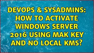 DevOps amp SysAdmins How to activate Windows Server 2016 using MAK key and no local KMS [upl. by Korten]