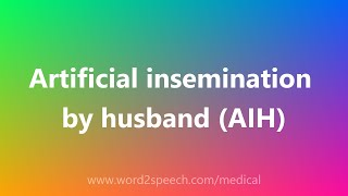 Artificial insemination by husband AIH  Medical Definition [upl. by Dewar]