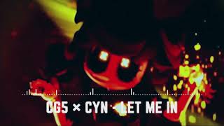 CG5 × CYN  LET ME IN Official Music [upl. by Silden11]