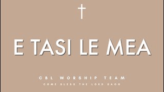 E Tasi le Mea  CBL Worship Team [upl. by Petta]