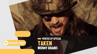 Taken  Wormy Brains Videoclip Oficial [upl. by Gabey]