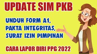 🔴Update SIM PKB  Cara Unduh Form A1 Pakta Integritas Izin Pimpinan Dan Cara Lapor Diri PPG 2022 [upl. by Hassadah]