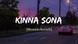 Kinna Sona Slowed  Reverb [upl. by Yrrej]