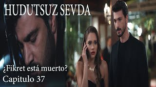 Hudutsuz Sevda Capitulo 37 ¿Fikret está muerto [upl. by Esilrahc487]