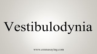 How To Say Vestibulodynia [upl. by Kerry898]