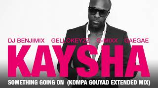 Kaysha  Something going on  Kompa Gouyad Extended Mix [upl. by Stalker]