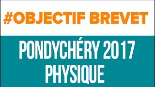 Pondichéry 2017 Physique  Brevet Sciences Collège  Mathrix [upl. by Jessalin692]